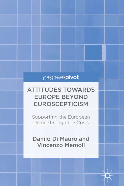 Book cover of Attitudes Towards Europe Beyond Euroscepticism: Supporting the European Union through the Crisis (1st ed. 2017)