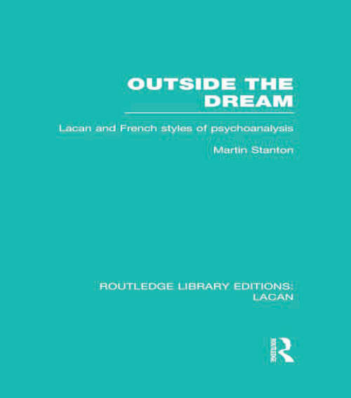 Book cover of Outside the Dream: Lacan and French Styles of Psychoanalysis (Routledge Library Editions: Lacan)