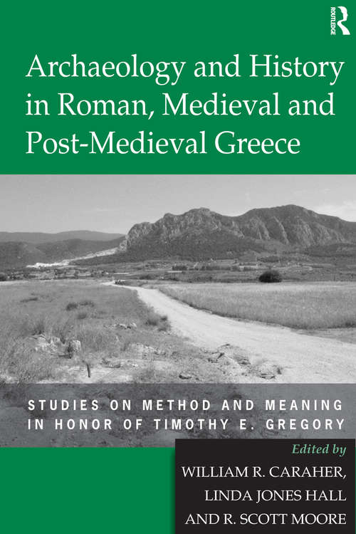 Book cover of Archaeology and History in Roman, Medieval and Post-Medieval Greece: Studies on Method and Meaning in Honor of Timothy E. Gregory