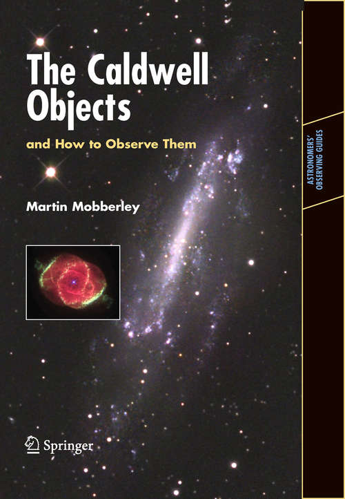 Book cover of The Caldwell Objects and How to Observe Them: And How To Observe Them (2009) (Astronomers' Observing Guides)