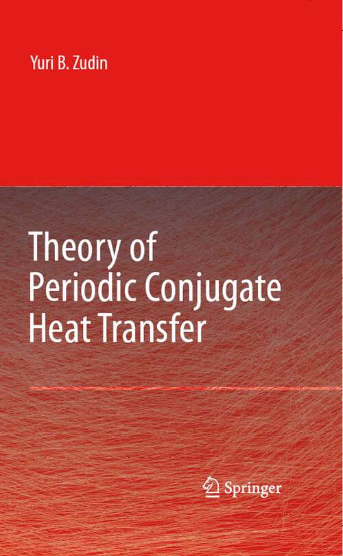 Book cover of Theory of Periodic Conjugate Heat Transfer (2007)