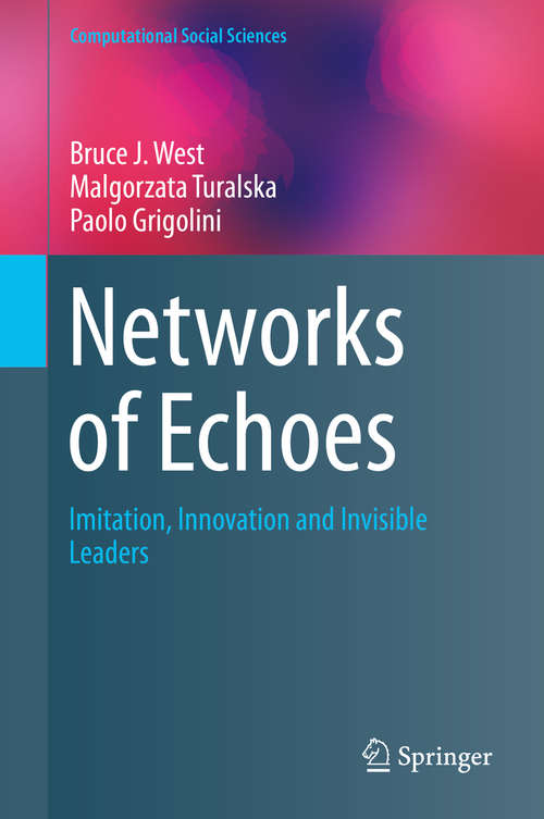 Book cover of Networks of Echoes: Imitation, Innovation and Invisible Leaders (2014) (Computational Social Sciences)