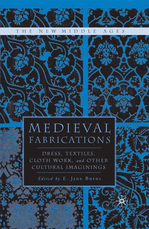 Book cover of Medieval Fabrications: Dress, Textiles, Clothwork, and Other Cultural Imaginings (1st ed. 2004) (The New Middle Ages)