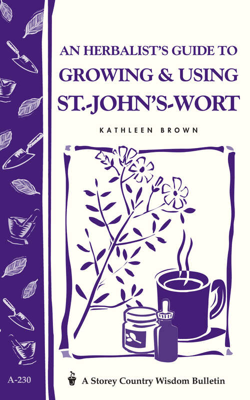 Book cover of An Herbalist's Guide to Growing & Using St.-John's-Wort: Storey Country Wisdom Bulletin A-230 (Storey Country Wisdom Bulletin)