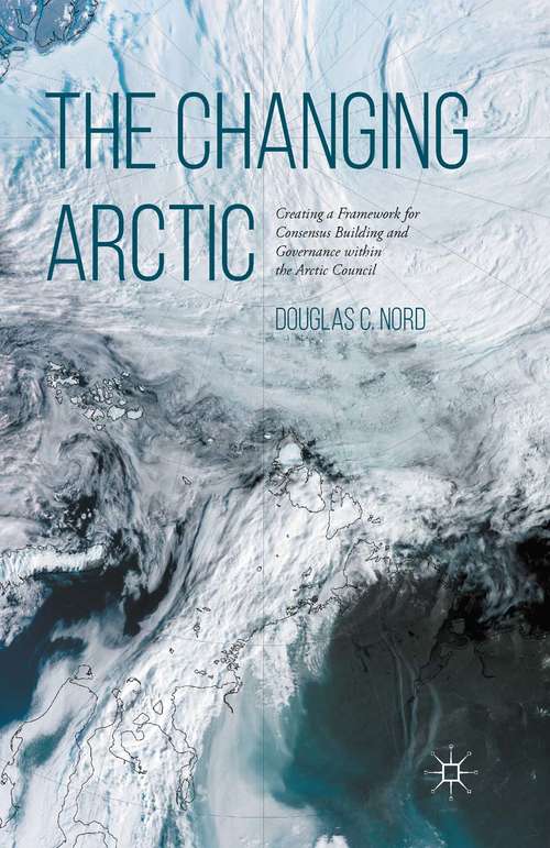 Book cover of The Changing Arctic: Consensus Building and Governance in the Arctic Council (1st ed. 2016)