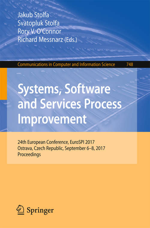 Book cover of Systems, Software and Services Process Improvement: 24th European Conference, EuroSPI 2017, Ostrava, Czech Republic, September 6–8, 2017, Proceedings (Communications in Computer and Information Science #748)
