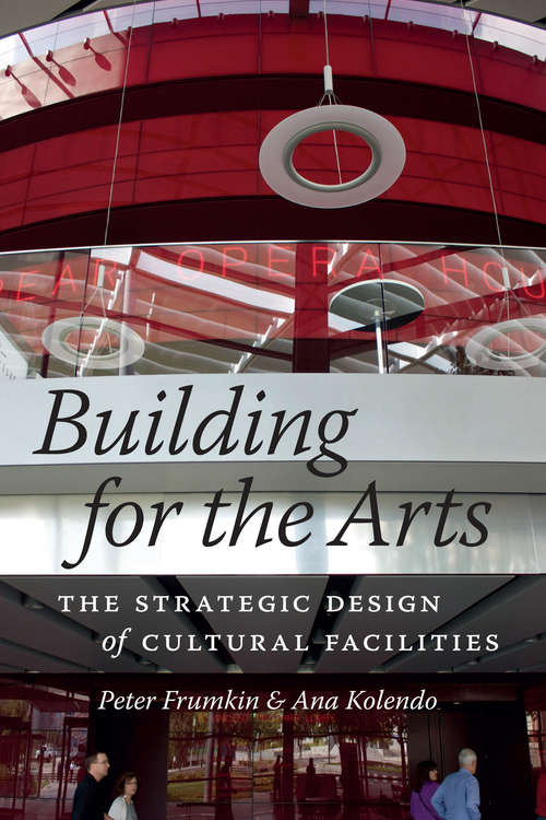 Book cover of Building for the Arts: The Strategic Design of Cultural Facilities