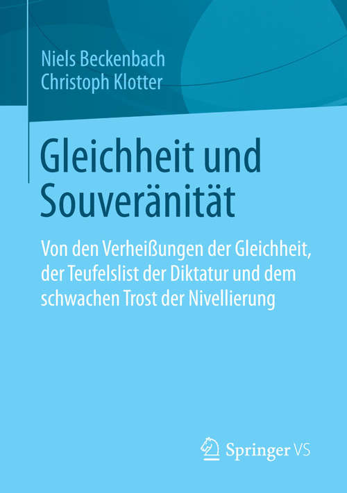 Book cover of Gleichheit und Souveränität: Von den Verheißungen der Gleichheit, der Teufelslist der Diktatur und dem schwachen Trost der Nivellierung (2014)