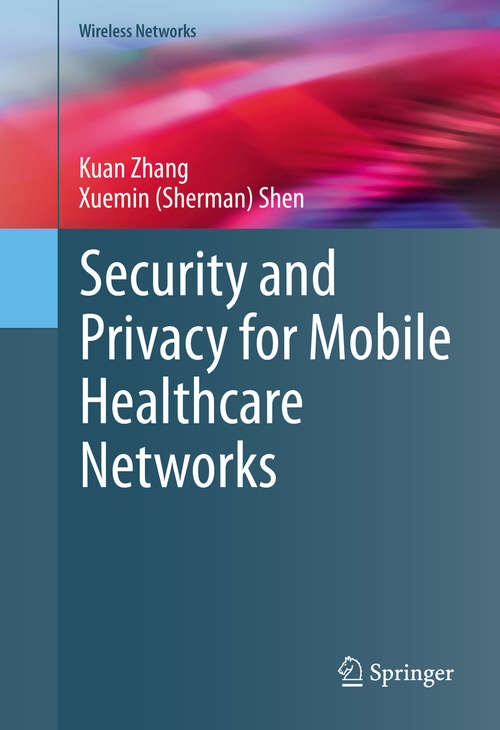 Book cover of Security and Privacy for Mobile Healthcare Networks (1st ed. 2015) (Wireless Networks)