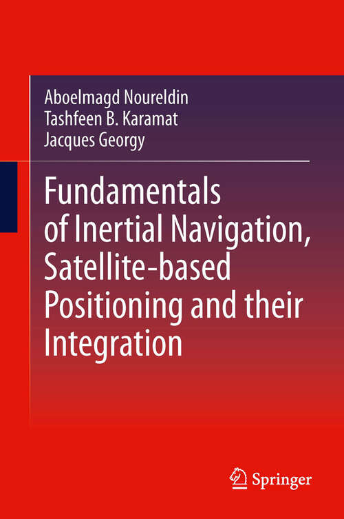 Book cover of Fundamentals of Inertial Navigation, Satellite-based Positioning and their Integration (2013)