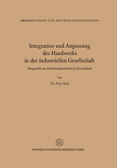 Book cover of Integration und Anpassung des Handwerks in der industriellen Gesellschaft: Dargestellt am Schreinerhandwerk in Deutschland (1966) (Abhandlungen zur Mittelstandsforschung #16)