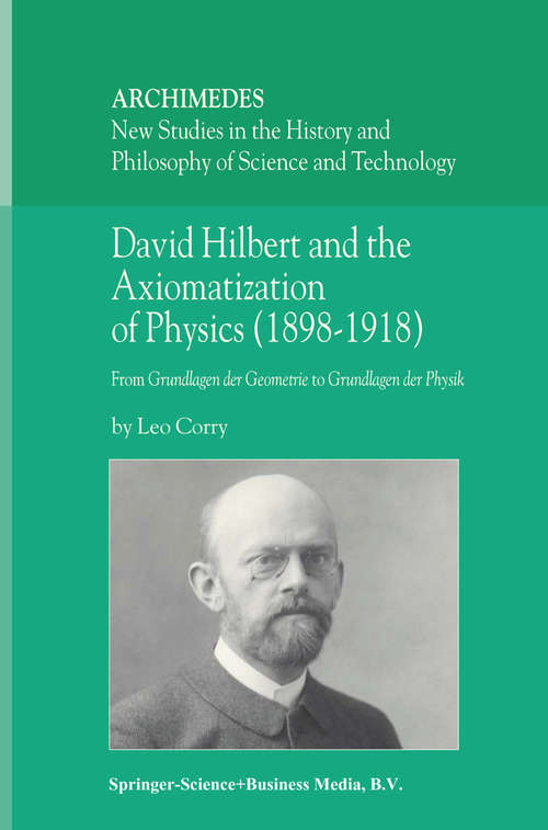 Book cover of David Hilbert and the Axiomatization of Physics: From Grundlagen der Geometrie to Grundlagen der Physik (2004) (Archimedes #10)