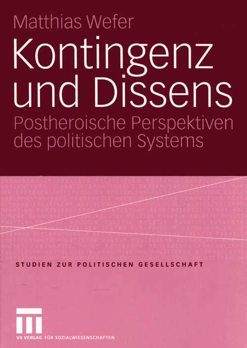 Book cover of Kontingenz und Dissens: Postheroische Perspektiven des politischen Systems (2004) (Studien zur politischen Gesellschaft #5)