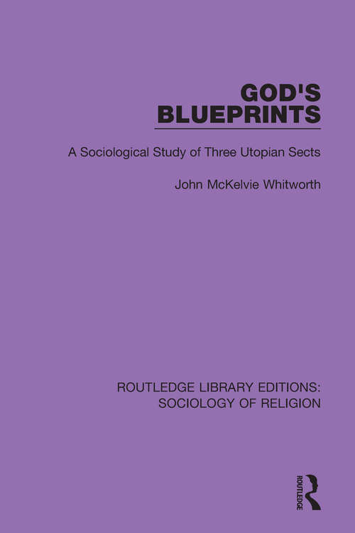 Book cover of God's Blueprints: A Sociological Study of Three Utopian Sects (Routledge Library Editions: Sociology of Religion #4)