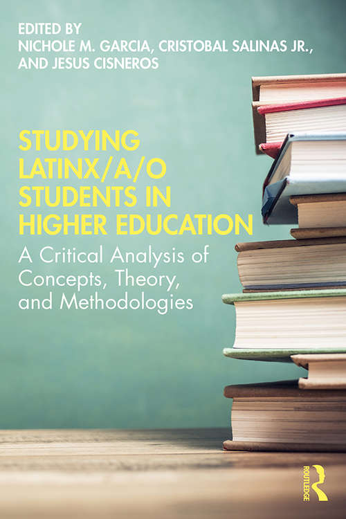 Book cover of Studying Latinx/a/o Students in Higher Education: A Critical Analysis of Concepts, Theory, and Methodologies