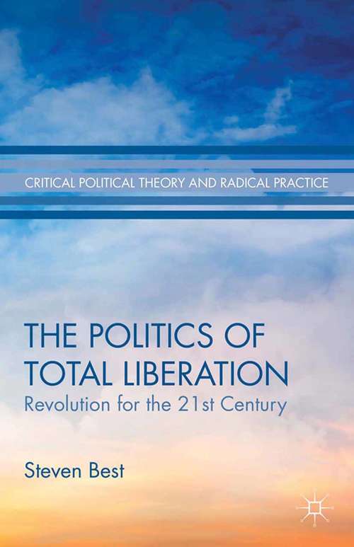 Book cover of The Politics of Total Liberation: Revolution for the 21st Century (2014) (Critical Political Theory and Radical Practice)