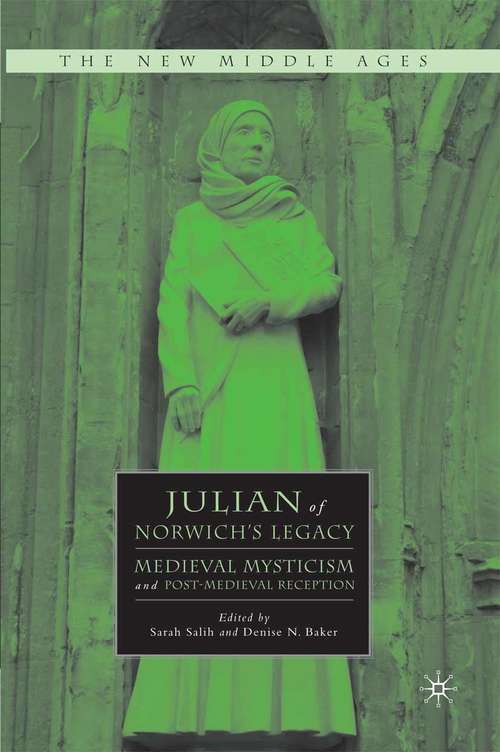 Book cover of Julian of Norwich's Legacy: Medieval Mysticism and Post-Medieval Reception (2009) (The New Middle Ages)