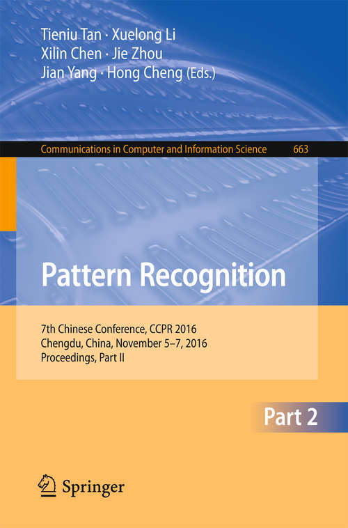 Book cover of Pattern Recognition: 7th Chinese Conference, CCPR 2016, Chengdu, China, November 5-7, 2016, Proceedings, Part II (1st ed. 2016) (Communications in Computer and Information Science #663)