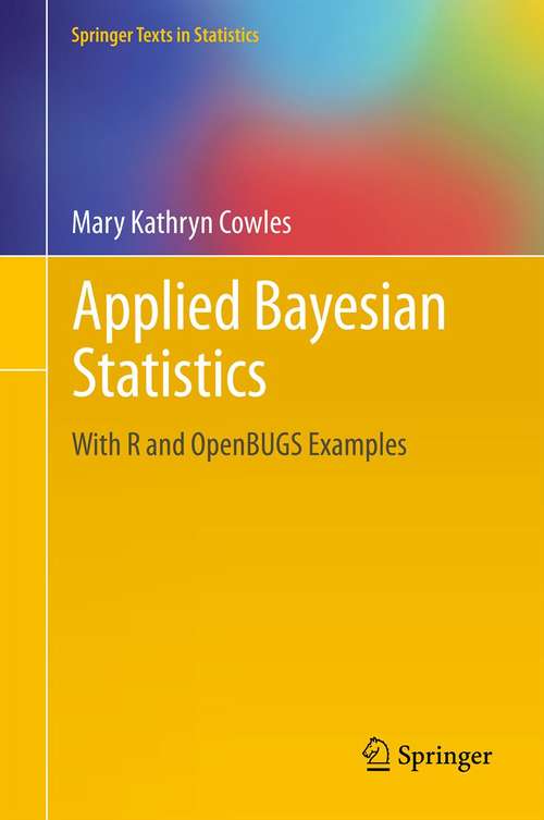 Book cover of Applied Bayesian Statistics: With R and OpenBUGS Examples (2013) (Springer Texts in Statistics #98)