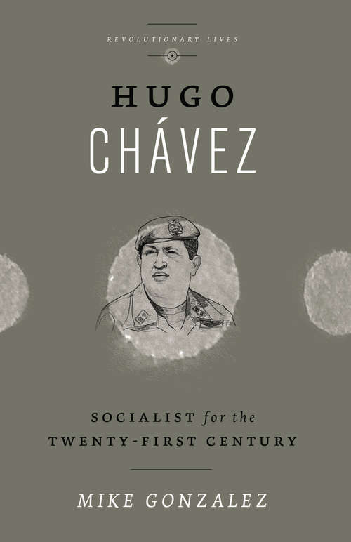 Book cover of Hugo Chavez: Socialist for the Twenty-first Century (Revolutionary Lives)