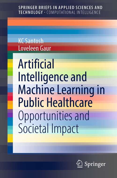 Book cover of Artificial Intelligence and Machine Learning in Public Healthcare: Opportunities and Societal Impact (1st ed. 2021) (SpringerBriefs in Applied Sciences and Technology)