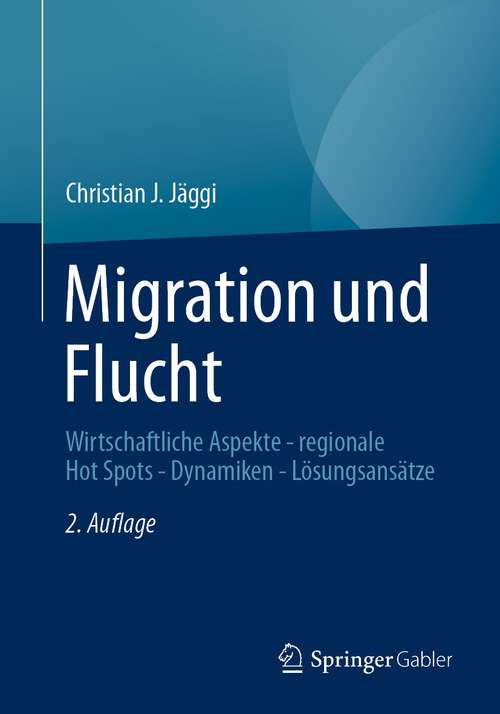 Book cover of Migration und Flucht: Wirtschaftliche Aspekte - regionale Hot Spots - Dynamiken - Lösungsansätze (2. Aufl. 2022)