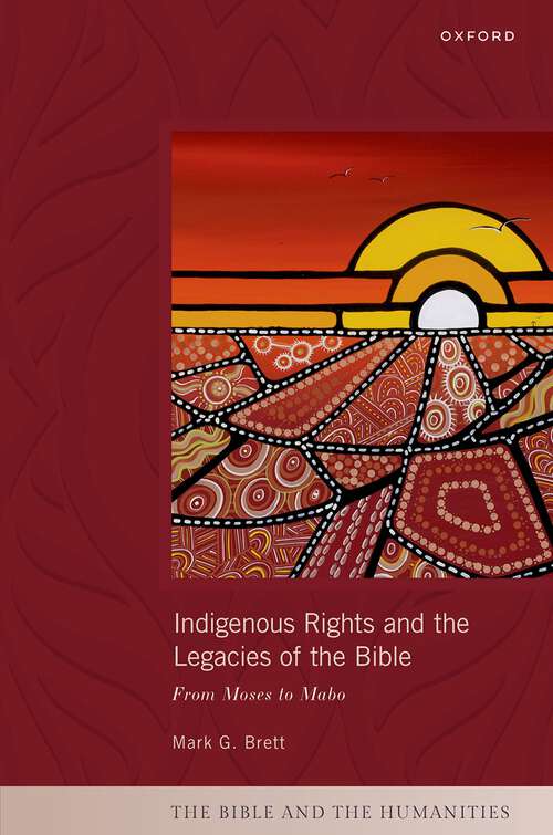 Book cover of Indigenous Rights and the Legacies of the Bible: From Moses to Mabo (The Bible and the Humanities)