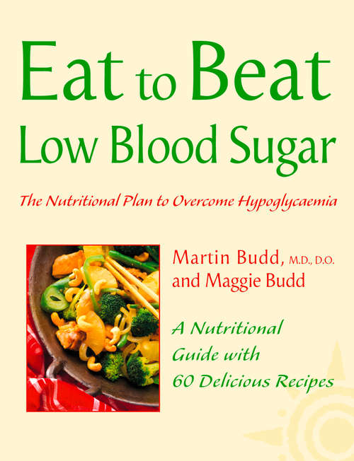 Book cover of Low Blood Sugar: The Nutritional Plan To Overcome Hypoglycaemia, With 60 Recipes (ePub edition) (Eat to Beat)