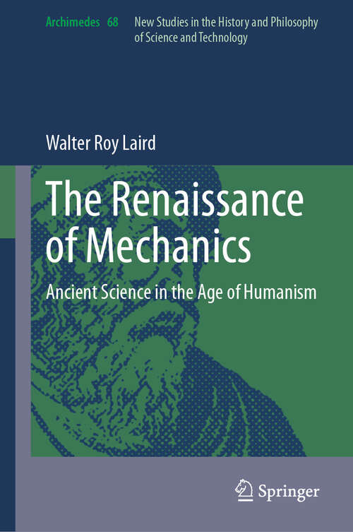 Book cover of The Renaissance of Mechanics: Ancient Science in the Age of Humanism (2024) (Archimedes #68)
