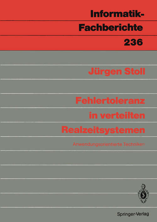 Book cover of Fehlertoleranz in verteilten Realzeitsystemen: Anwendungsorientierte Techniken (1990) (Informatik-Fachberichte #236)