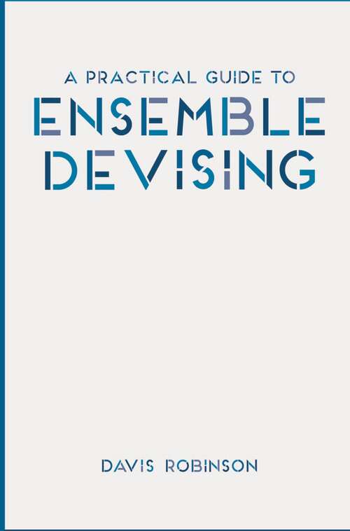 Book cover of A Practical Guide to Ensemble Devising (2015)