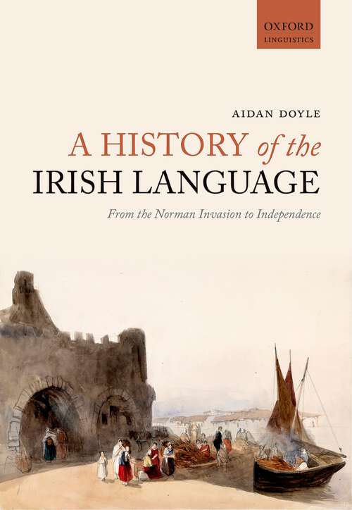 Book cover of A History of the Irish Language: From the Norman Invasion to Independence