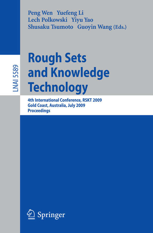 Book cover of Rough Sets and Knowledge Technology: 4th International Conference, RSKT 2009, Gold Coast, Australia, July 14-16, 2009, Proceedings (2009) (Lecture Notes in Computer Science #5589)