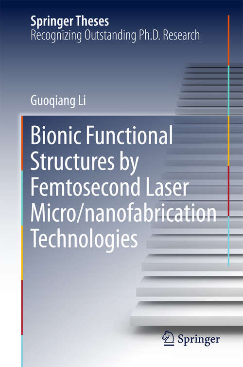 Book cover of Bionic Functional Structures by Femtosecond Laser Micro/nanofabrication Technologies (Springer Theses)