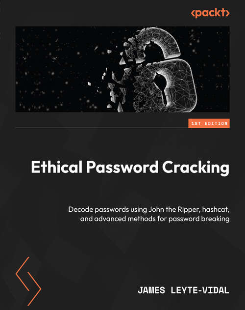 Book cover of Ethical Password Cracking: Decode passwords using John the Ripper, hashcat, and advanced methods for password breaking