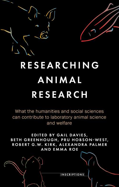 Book cover of Researching animal research: What the humanities and social sciences can contribute to laboratory animal science and welfare (Inscriptions)