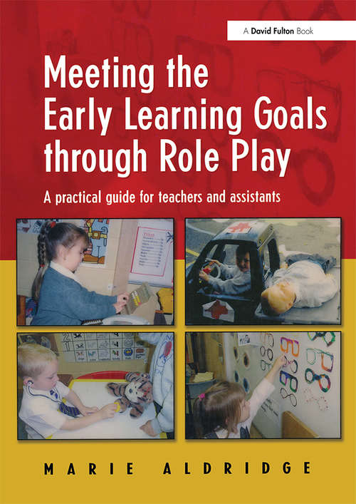 Book cover of Meeting the Early Learning Goals Through Role Play: A Practical Guide for Teachers and Assistants