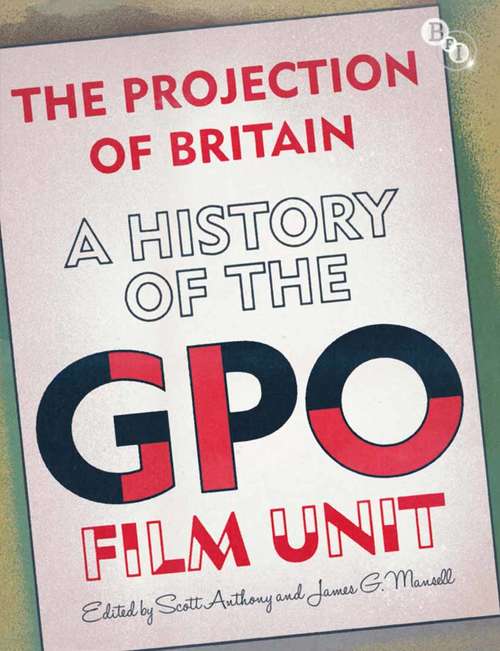 Book cover of The Projection of Britain: A History of the GPO Film Unit (1st ed. 2011)
