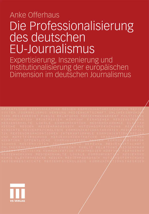 Book cover of Die Professionalisierung des deutschen EU-Journalismus: Expertisierung, Inszenierung und Institutionalisierung der europäischen Dimension im deutschen Journalismus (2011)