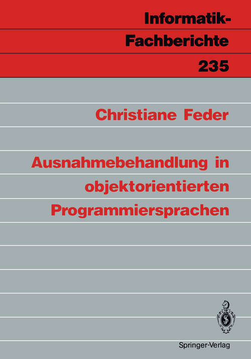 Book cover of Ausnahmebehandlung in objektorientierten Programmiersprachen (1990) (Informatik-Fachberichte #235)