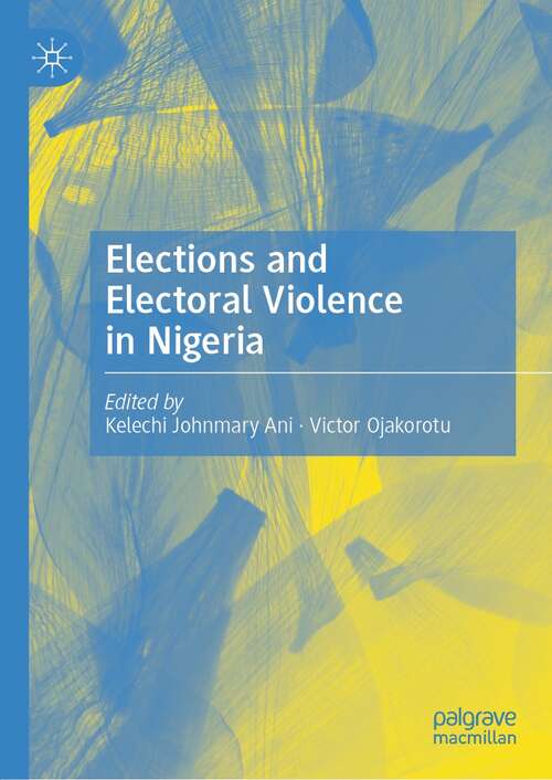 Book cover of Elections and Electoral Violence in Nigeria (1st ed. 2022)