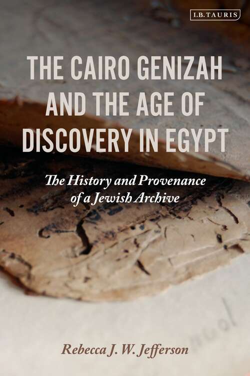 Book cover of The Cairo Genizah and the Age of Discovery in Egypt: The History and Provenance of a Jewish Archive