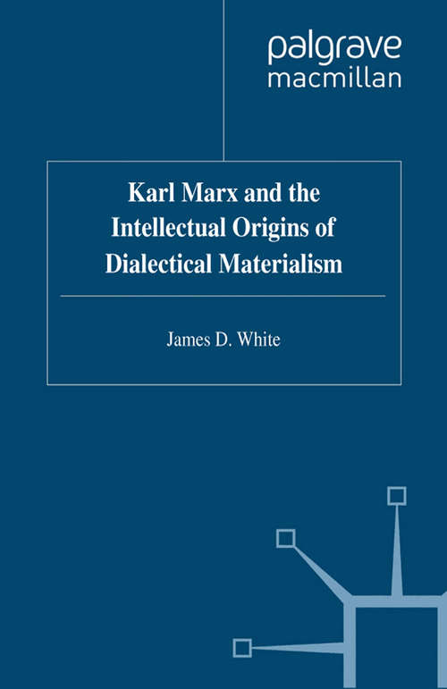 Book cover of Karl Marx and the Intellectual Origins of Dialectical Materialism (1996)