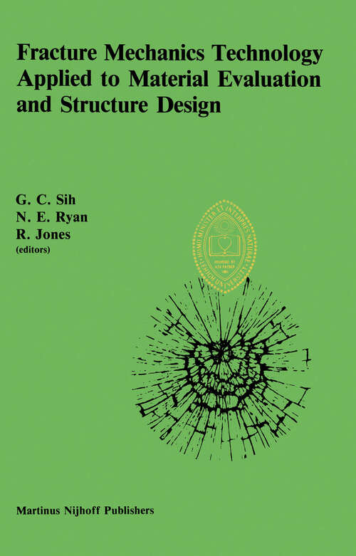 Book cover of Fracture Mechanics Technology Applied to Material Evaluation and Structure Design: Proceedings of an International Conference on ‘Fracture Mechanics Technology Applied to Material Evaluation and Structure Design’, held at the University of Melbourne, Melbourne, Australia, August 10–13, 1982 (1983)