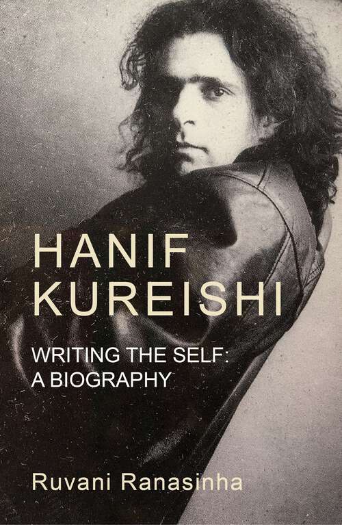 Book cover of Hanif Kureishi: Writing the self: A biography