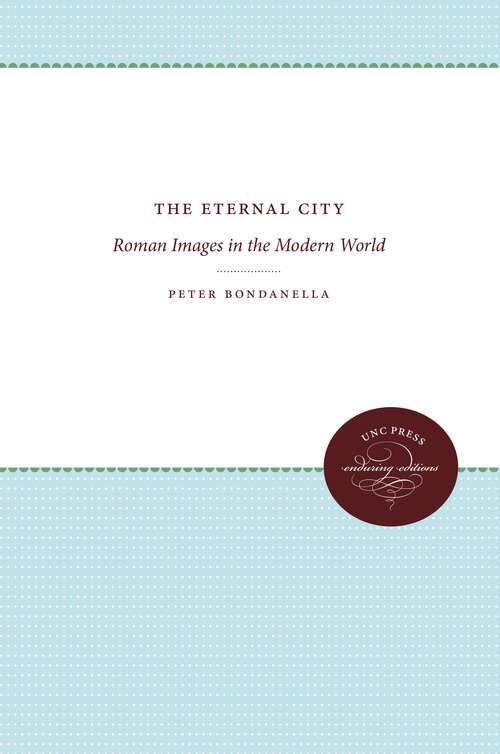 Book cover of The Eternal City: Roman Images in the Modern World