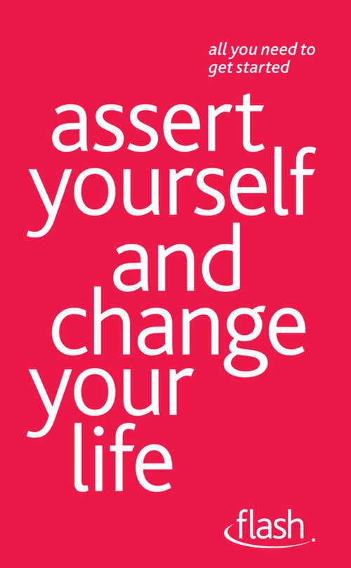 Book cover of Assert Yourself and Change Your Life: Assert Yourself And Change Your Life (Flash)
