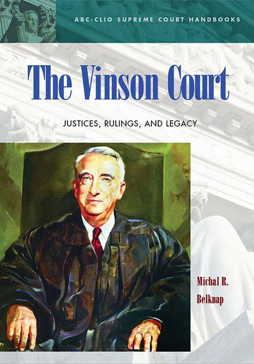 Book cover of The Vinson Court: Justices, Rulings, and Legacy (ABC-CLIO Supreme Court Handbooks)