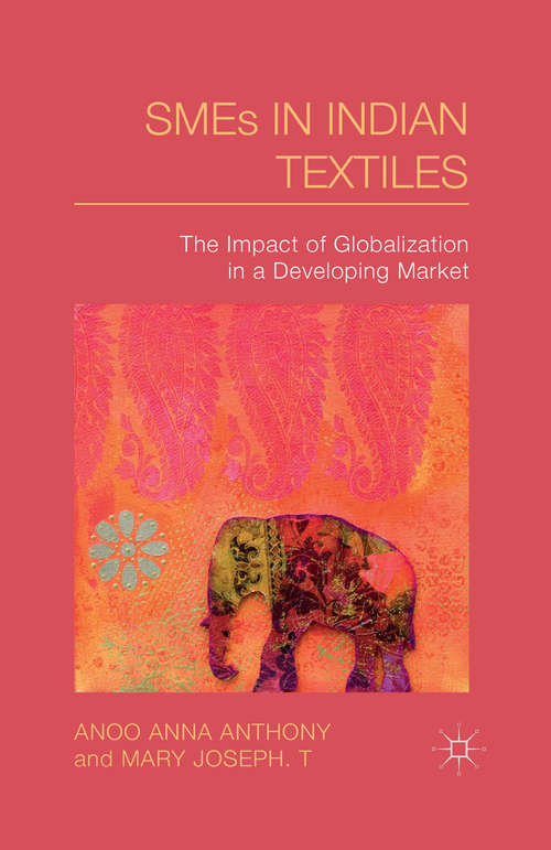 Book cover of SMEs in Indian Textiles: The Impact of Globalization in a Developing Market (1st ed. 2014)