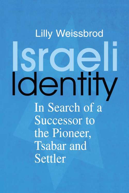 Book cover of Israeli Identity: In Search of a Successor to the Pioneer, Tsabar and Settler (Israeli History, Politics and Society)